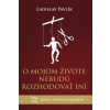 O mojom živote nebudú rozhodovať iní - Ladislav Pavlík O mojom živote nebudú rozhodovať iní - Ladislav Pavlík