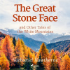 The Great Stone Face and Other Tales of the White Mountains (EN) The Great Stone Face and Other Tales of the White Mountains (EN)
