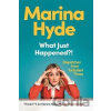 What Just Happened?! - Marina Hyde What Just Happened?! - Marina Hyde