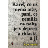 Karel, co už nemá aťas, paní, co nemůže na nohy, je v depresi a chlastá, a já - Ivan Jemelka Karel, co už nemá aťas, paní, co nemůže na nohy, je v depresi a chlastá, a já - Ivan Jemelka