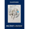 Můj život s duchem - Iva Justychová Můj život s duchem - Iva Justychová