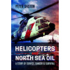 Helicopters and North Sea Oil: A Story of Service, Danger and Survival (Pevná) Helicopters and North Sea Oil: A Story of Service, Danger and Survival (Pevná)
