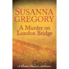 A Murder on London Bridge - Susanna Gregory A Murder on London Bridge - Susanna Gregory