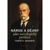 Národ a dějiny jako sociologický problém Výbor textů - Masaryk Tomáš G Národ a dějiny jako sociologický problém Výbor textů - Masaryk Tomáš G