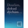 Doufám, dokud dýchám (Věra Vlčková) Doufám, dokud dýchám (Věra Vlčková)