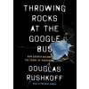Throwing Rocks at the Google Bus - Douglas Rushkoff, Penguin Books Ltd Throwing Rocks at the Google Bus - Douglas Rushkoff, Penguin Books Ltd