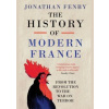 History of Modern France : From the Revolution to the War with Terror - Jonathan Fenby, Simon & Schuster Ltd History of Modern France : From the Revolution to the War with Terror - Jonathan Fenby, Simon & Schuster Ltd