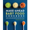Make-Ahead Baby Food Cookbook: Meal Plans and Recipes for Every Stage Make-Ahead Baby Food Cookbook: Meal Plans and Recipes for Every Stage