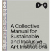 Collective Manual for Inclusive and Sustainable Art Institutitions - Společnost Jindřicha Chalupeckého Collective Manual for Inclusive and Sustainable Art Institutitions - Společnost Jindřicha Chalupeckého