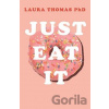 Just Eat It - Laura Thomas Just Eat It - Laura Thomas