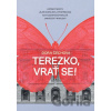 Terezko, vrať se! - Dora Čechova Terezko, vrať se! - Dora Čechova