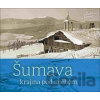 Šumava - Petr Hudičák, Zdena Mrázková, Jindřich Špinar Šumava - Petr Hudičák, Zdena Mrázková, Jindřich Špinar