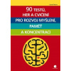 90 testů, her a cvičení pro rozvoj myšlení, paměť a koncentraci 90 testů, her a cvičení pro rozvoj myšlení, paměť a koncentraci