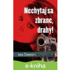 E-kniha Nechytaj sa zbrane, drahý! - Jana Šimonová E-kniha Nechytaj sa zbrane, drahý! - Jana Šimonová