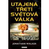 Utajená třetí světová válka - Walker Jonathan Utajená třetí světová válka - Walker Jonathan