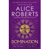 Domination - Alice Roberts Domination - Alice Roberts