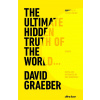 The Ultimate Hidden Truth of the World - David Graeber The Ultimate Hidden Truth of the World - David Graeber