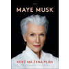 Když má žena plán - Život plný dobrodružství, krásy a úspěchu - Musková Maye Když má žena plán - Život plný dobrodružství, krásy a úspěchu - Musková Maye