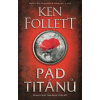 Pád titánů - Ken Follett Pád titánů - Ken Follett