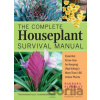 The Complete Houseplant Survival Manual - Barbara Pleasant The Complete Houseplant Survival Manual - Barbara Pleasant