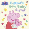 Peppa Pig: Peppa's New Baby Sister (Peppa Pig) Peppa Pig: Peppa's New Baby Sister (Peppa Pig)