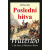 Waterloo - Poslední bitva - 2. díl bitvy u Waterloo a Wavre - Jiří Kovařík Waterloo - Poslední bitva - 2. díl bitvy u Waterloo a Wavre - Jiří Kovařík