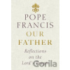 Our Father - Jorge Mario Bergoglio – pápež František Our Father - Jorge Mario Bergoglio – pápež František