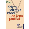 Kdyby jen muž věděl..., co žena prožívá - Gary Smalley Kdyby jen muž věděl..., co žena prožívá - Gary Smalley