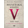 Husitská epopej V. 1450 -1460, 2. vydání Husitská epopej V. 1450 -1460, 2. vydání