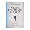Přestaň být hodným klukem! (Robert Glover) Přestaň být hodným klukem! (Robert Glover)