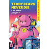 Teddy Bears Never Die Teddy Bears Never Die