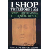 I Shop Therefore I Am - April Lane Benson I Shop Therefore I Am - April Lane Benson