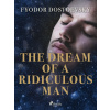 The Dream of a Ridiculous Man The Dream of a Ridiculous Man
