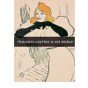 Toulouse-Lautrec and His World Toulouse-Lautrec and His World
