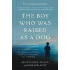 The Boy Who Was Raised as a Dog, 3rd Edition - Bruce D. Perry, Maia Szalavitz, Basic Books The Boy Who Was Raised as a Dog, 3rd Edition - Bruce D. Perry, Maia Szalavitz, Basic Books