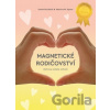 Magnetické rodičovství - Dominika Boček, Martina W. Opava Magnetické rodičovství - Dominika Boček, Martina W. Opava