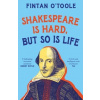 Shakespeare is Hard, but so is Life Shakespeare is Hard, but so is Life