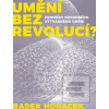 Umění bez revolucí? (Radek Horáček) Umění bez revolucí? (Radek Horáček)