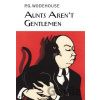 Aunts Aren´t Gentlemen - Grenville Pelham Wodehouse Aunts Aren´t Gentlemen - Grenville Pelham Wodehouse