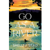 Go as a River - Shelley Read Go as a River - Shelley Read