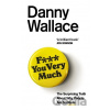 F*** You Very Much - Danny Wallace F*** You Very Much - Danny Wallace