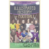 The Illustrated History of Football - David Squires The Illustrated History of Football - David Squires