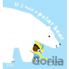 If I had a polar bear - Gabby Dawnay, Alex Barrow (Ilustrátor) If I had a polar bear - Gabby Dawnay, Alex Barrow (Ilustrátor)