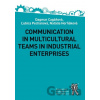 Communication in Multicultural Teams in Industrial Enterprises - Dagmar Cagáňová, Ľubica Pecháňová, Natália Horňáková Communication in Multicultural Teams in Industrial Enterprises - Dagmar Cagáňová, Ľubica Pecháňová, Natália Horňáková