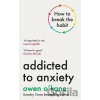 Addicted to Anxiety - Owen O'Kane Addicted to Anxiety - Owen O'Kane