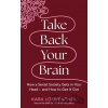 Take Back Your Brain - Kara Loewentheil Take Back Your Brain - Kara Loewentheil
