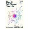 How AI Will Change Your Life - Patrick Dixon How AI Will Change Your Life - Patrick Dixon