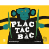 Plác! Tác! Bác! - Daniela Fischerová, Jakub Kouřil (Ilustrácie) Plác! Tác! Bác! - Daniela Fischerová, Jakub Kouřil (Ilustrácie)