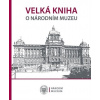 Velká kniha o Národním muzeu - Kolektiv autorů Velká kniha o Národním muzeu - Kolektiv autorů