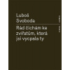 Rád čichám ke zvířatům, která jsi vycpala ty (Lukáš Svoboda) Rád čichám ke zvířatům, která jsi vycpala ty (Lukáš Svoboda)